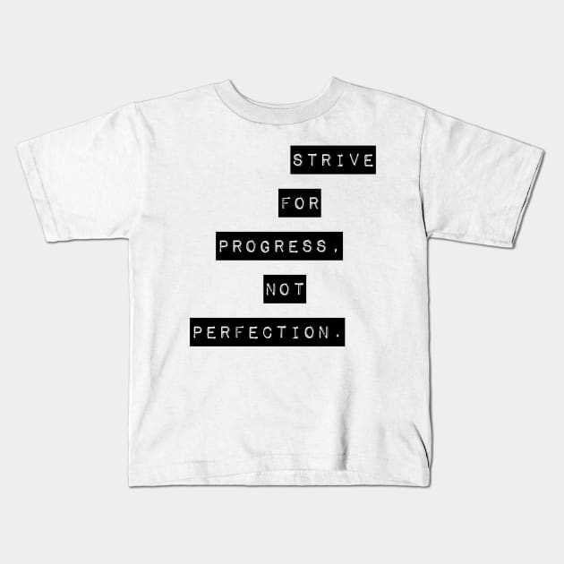 Strive for progress not perfection Kids T-Shirt by GMAT